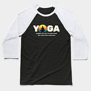 Yoga Find Your Zen Lose Your Ego Yoga lover Baseball T-Shirt